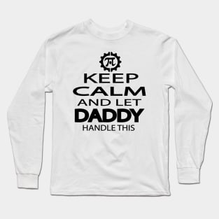 keep calm an let daddy hanle this Long Sleeve T-Shirt